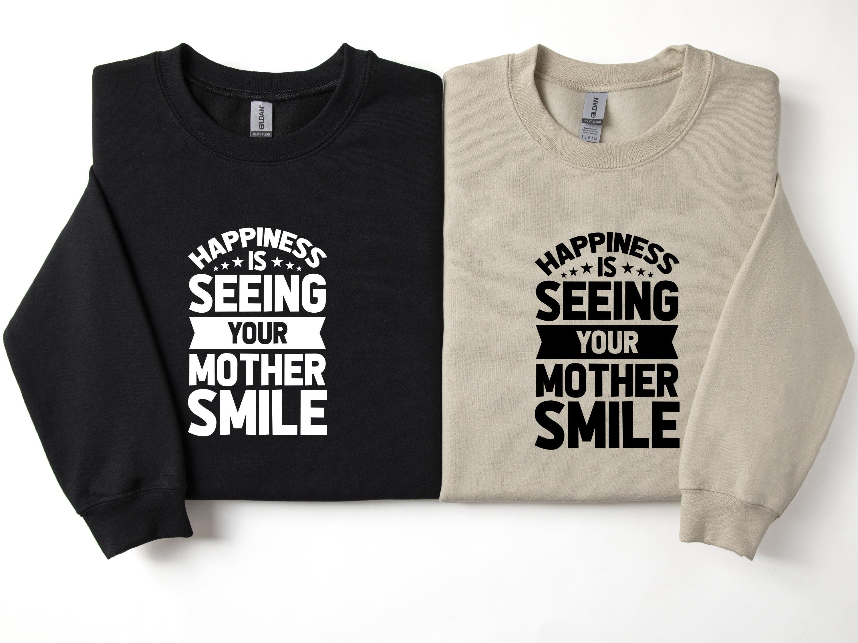 Happiness is Seeing Your Mother Smile Sweatshirt, Gift Mothers Day Sweatshirt ,Cat Mom Sweatshirt and Hoodie, Mom Day Sweater, Gift for Mom