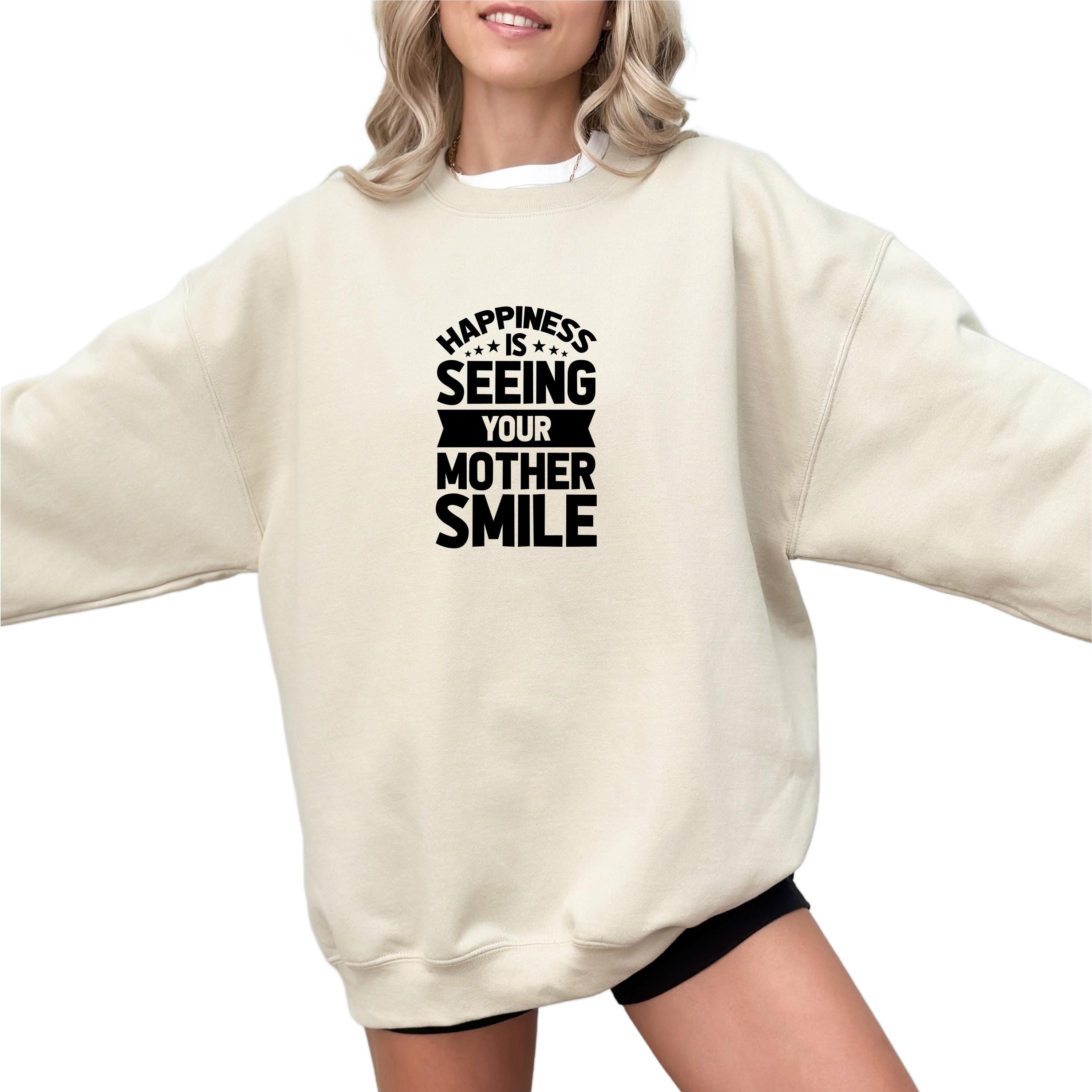 Happiness is Seeing Your Mother Smile Sweatshirt, Gift Mothers Day Sweatshirt ,Cat Mom Sweatshirt and Hoodie, Mom Day Sweater, Gift for Mom